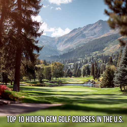 Top 10 Hidden Gem Golf Courses in the U.S.
