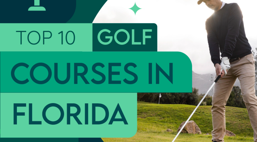 Top 10 Golf Courses in Florida: The Ultimate Golfer’s Guide